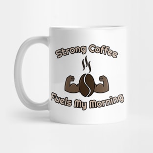 strong coffee fuels my morning Mug